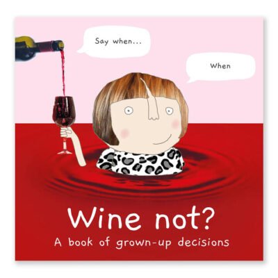 Wine Not? A Book of Grown-Up Decisions