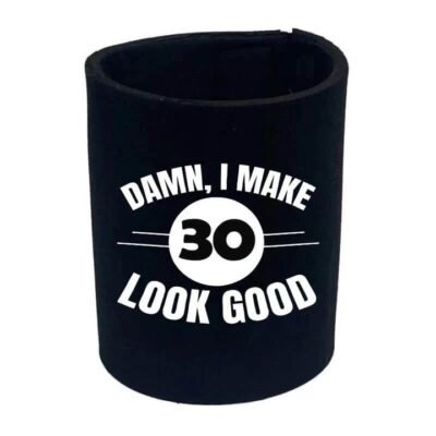 I Make 30 Look Good Stubby Holder